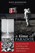 A Time of Paradox: America from the Cold War to the Third Millennium, 1945–Present