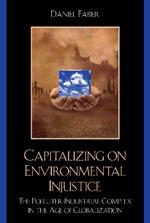 Capitalizing on Environmental Injustice: The Polluter-Industrial Complex in the Age of Globalization