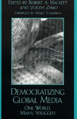 Democratizing Global Media: One World, Many Struggles - cover