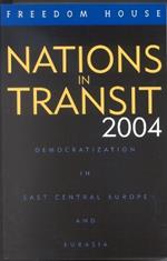 Nations in Transit 2004: Democratization in East Central Europe and Eurasia