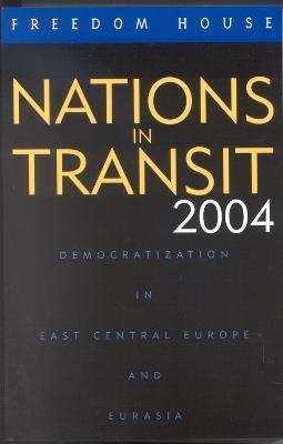 Nations in Transit 2004: Democratization in East Central Europe and Eurasia - Freedom House - cover