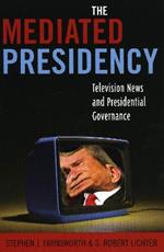 The Mediated Presidency: Television News and Presidential Governance