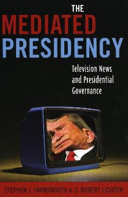 The Mediated Presidency: Television News and Presidential Governance - Stephen J. Farnsworth,Robert S. Lichter - cover