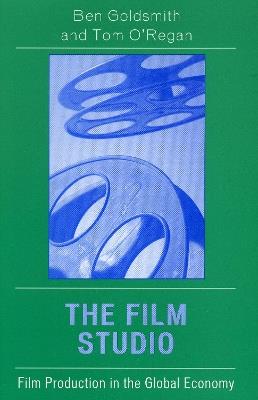 The Film Studio: Film Production in the Global Economy - Ben Goldsmith,Tom O'Regan - cover