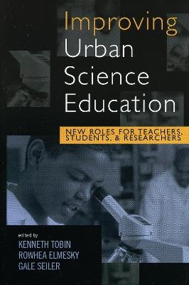 Improving Urban Science Education: New Roles for Teachers, Students, and Researchers - cover