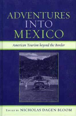 Adventures into Mexico: American Tourism beyond the Border - cover