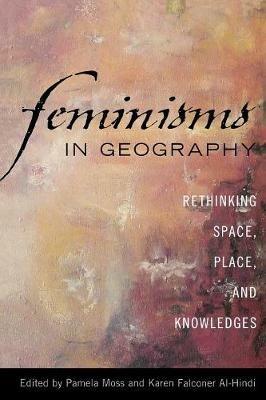 Feminisms in Geography: Rethinking Space, Place, and Knowledges - cover