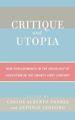 Critique and Utopia: New Developments in The Sociology of Education in the Twenty-First Century - cover