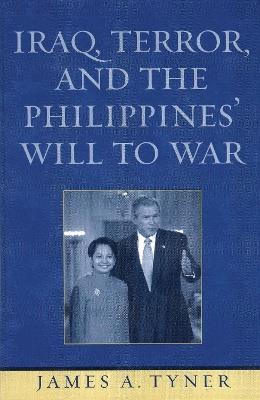 Iraq, Terror, and the Philippines' Will to War - James A. Tyner - cover