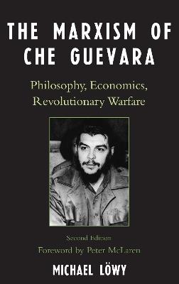 The Marxism of Che Guevara: Philosophy, Economics, Revolutionary Warfare - Michael Loewy - cover