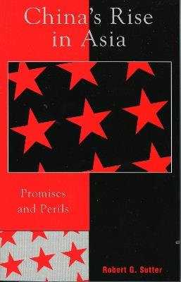 China's Rise in Asia: Promises and Perils - Robert G. Sutter - cover