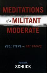 Meditations of a Militant Moderate: Cool Views on Hot Topics