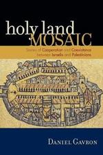 Holy Land Mosaic: Stories of Cooperation and Coexistence between Israelis and Palestinians