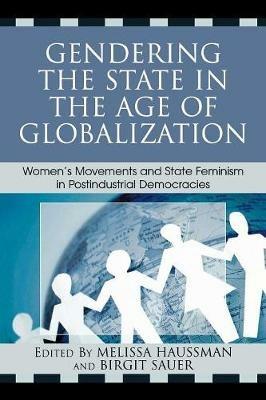 Gendering the State in the Age of Globalization: Women's Movements and State Feminism in Postindustrial Democracies - cover