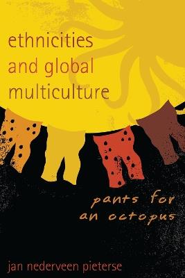 Ethnicities and Global Multiculture: Pants for an Octopus - Jan Nederveen Pieterse - cover
