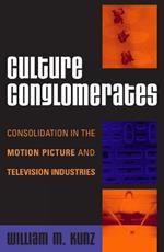 Culture Conglomerates: Consolidation in the Motion Picture and Television Industries