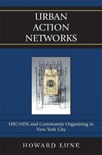 Urban Action Networks: HIV/AIDS and Community Organizing in New York City