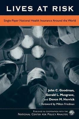 Lives at Risk: Single-Payer National Health Insurance Around the World - John C. Goodman,Gerald L. Musgrave,Devon M. Herrick - cover