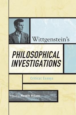 Wittgenstein's Philosophical Investigations: Critical Essays - cover