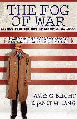 The Fog of War: Lessons from the Life of Robert S. McNamara - James G. Blight,janet M. Lang - cover