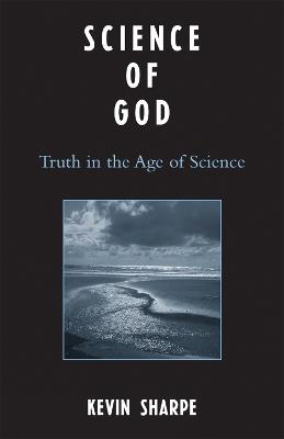 Science of God: Truth in the Age of Science - Kevin Sharpe - cover