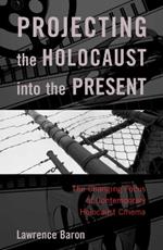 Projecting the Holocaust into the Present: The Changing Focus of Contemporary Holocaust Cinema