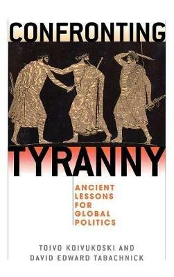 Confronting Tyranny: Ancient Lessons for Global Politics - cover