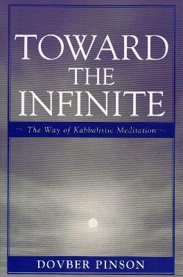 Toward the Infinite: The Way of Kabbalistic Meditation - DovBer Pinson - cover