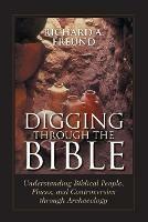 Digging Through the Bible: Modern Archaeology and the Ancient Bible - Richard A. Freund - cover