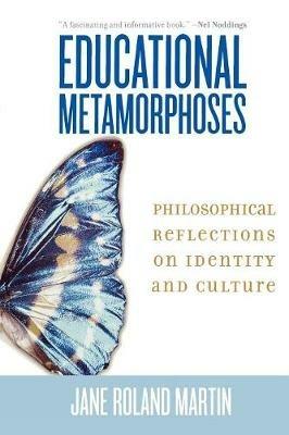 Educational Metamorphoses: Philosophical Reflections on Identity and Culture - Jane Roland Martin - cover