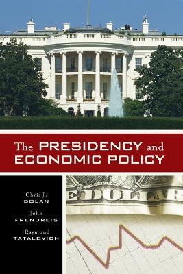 The Presidency and Economic Policy - Chris J. Dolan,John Frendreis,Raymond Tatalovich - cover