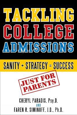 Tackling College Admissions: Sanity + Strategy=Success - Cheryl Paradis,Faren R. Siminoff - cover