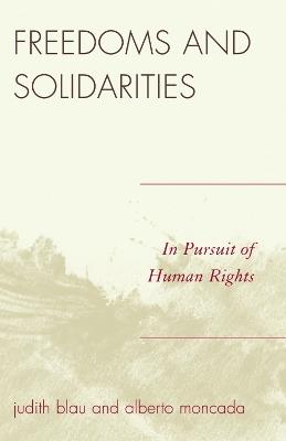 Freedoms and Solidarities: In Pursuit of Human Rights - Judith Blau,Alberto Moncada - cover