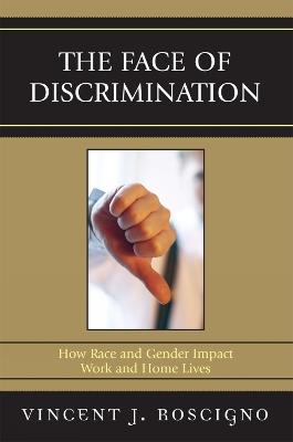 The Face of Discrimination: How Race and Gender Impact Work and Home Lives - Vincent J. Roscigno - cover