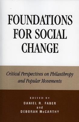 Foundations for Social Change: Critical Perspectives on Philanthropy and Popular Movements - cover
