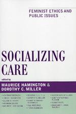 Socializing Care: Feminist Ethics and Public Issues