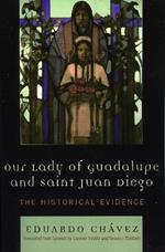 Our Lady of Guadalupe and Saint Juan Diego: The Historical Evidence