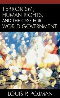 Terrorism, Human Rights, and the Case for World Government - Louis P. Pojman - cover