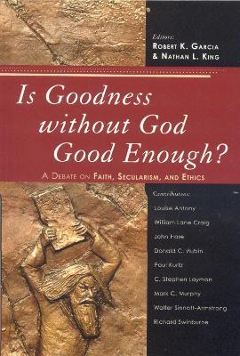 Is Goodness without God Good Enough?: A Debate on Faith, Secularism, and Ethics - cover