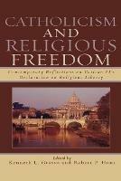 Catholicism and Religious Freedom: Contemporary Reflections on Vatican II's Declaration on Religious Liberty - cover