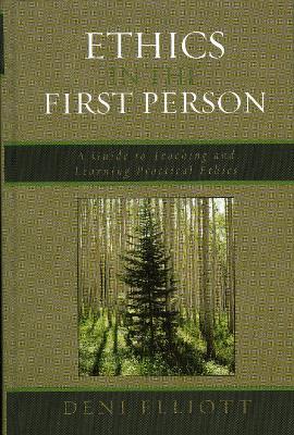 Ethics in the First Person: A Guide to Teaching and Learning Practical Ethics - Deni Elliott - cover