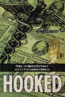 Hooked: Ethics, the Medical Profession, and the Pharmaceutical Industry - Howard Brody - cover