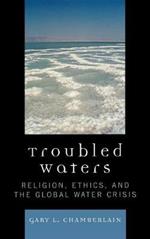 Troubled Waters: Religion, Ethics, and the Global Water Crisis