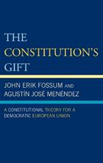 The Constitution's Gift: A Constitutional Theory for a Democratic European Union