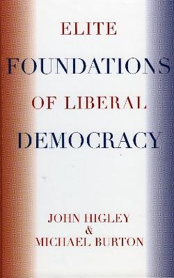Elite Foundations of Liberal Democracy - John Higley,Michael Burton - cover