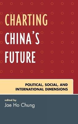 Charting China's Future: Political, Social, and International Dimensions - cover