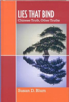 Lies That Bind: Chinese Truth, Other Truths - Susan D. Blum - cover