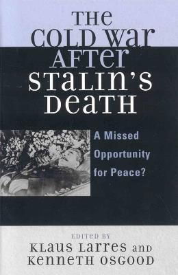 The Cold War after Stalin's Death: A Missed Opportunity for Peace? - cover