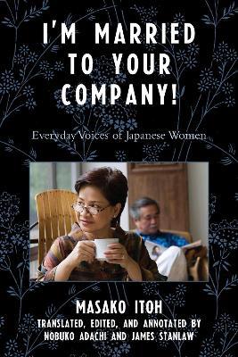 I'm Married to Your Company!: Everyday Voices of Japanese Women - Masako Itoh - cover