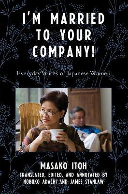 I'm Married to Your Company!: Everyday Voices of Japanese Women - Masako Itoh - cover